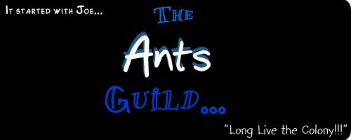~*-=WeLcOMe To ThE AnTs GuILd=-*~